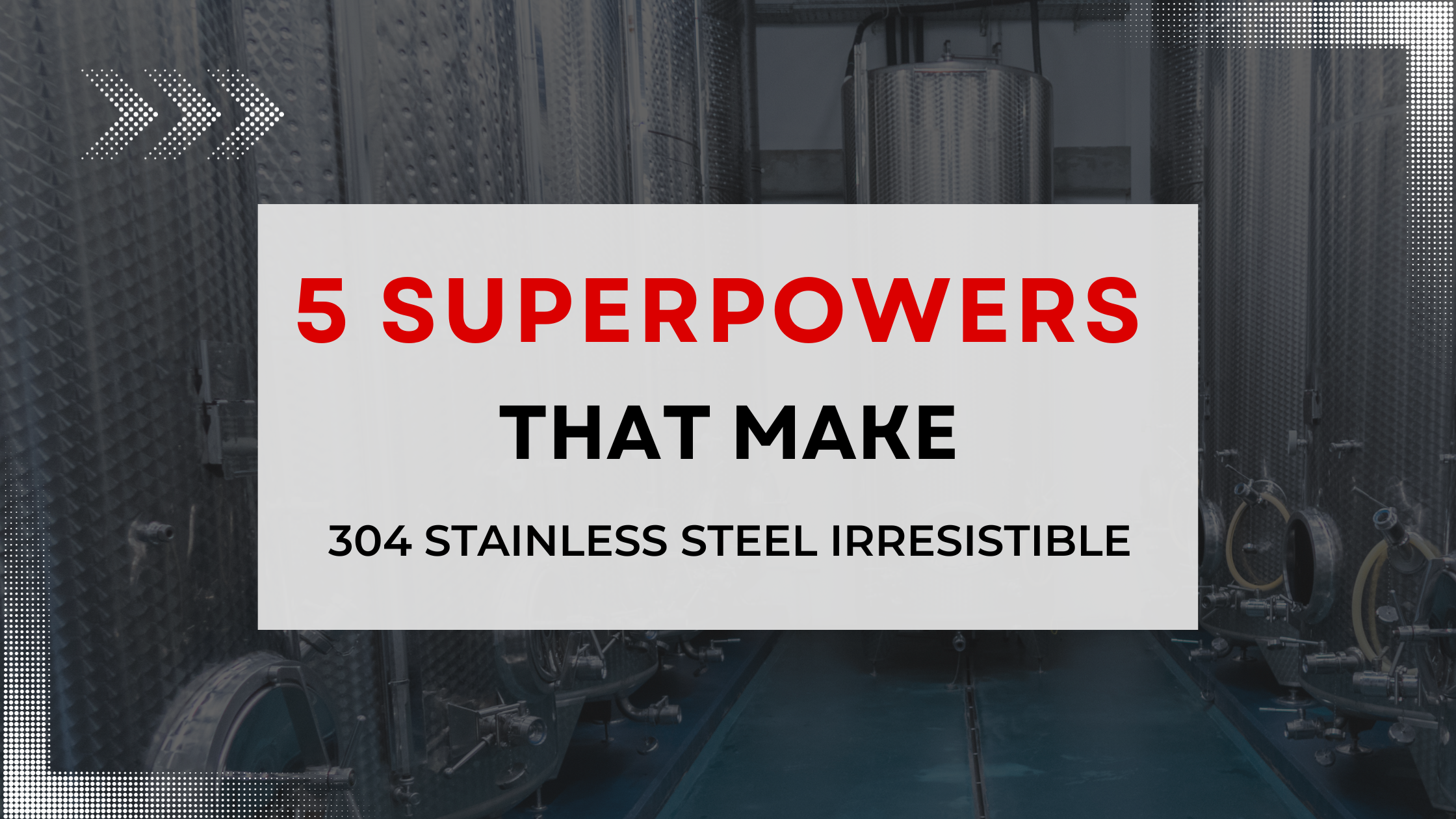 304 stainless steel superpowers