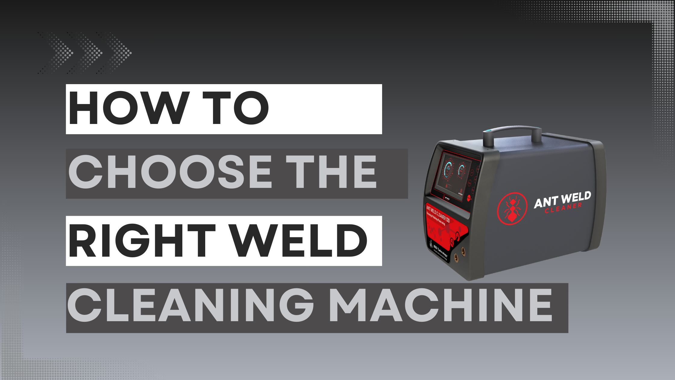 Ant Weld Cleaner How to choose the right weld cleaner