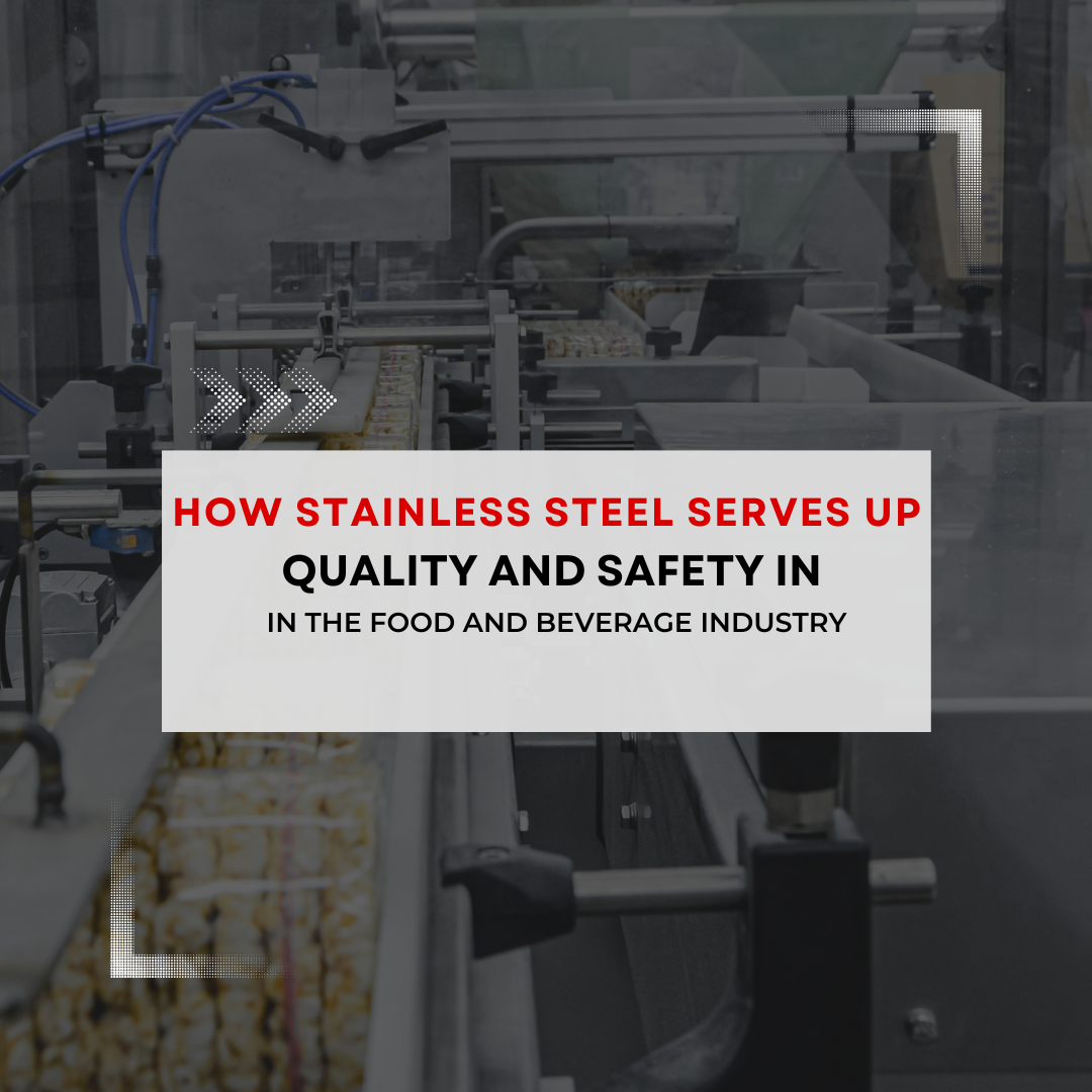 How Stainless Steel Serves Up Quality and Safety in the Food and Beverage Industry