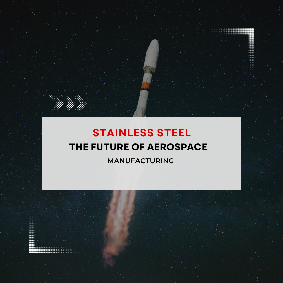 Stainless Steel: The Future of Aerospace Manufacturing